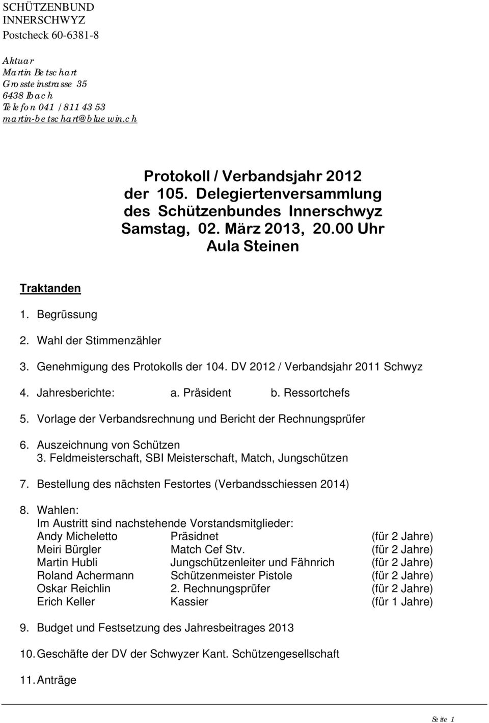 DV 2012 / Verbandsjahr 2011 Schwyz 4. Jahresberichte: a. Präsident b. Ressortchefs 5. Vorlage der Verbandsrechnung und Bericht der Rechnungsprüfer 6. Auszeichnung von Schützen 3.