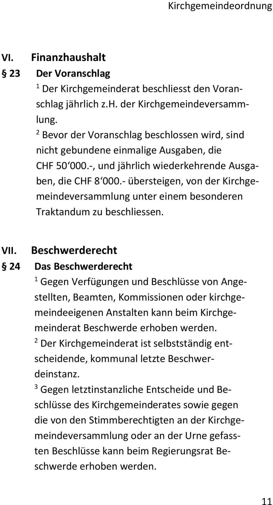 - übersteigen, von der Kirchgemeindeversammlung unter einem besonderen Traktandum zu beschliessen. VII.