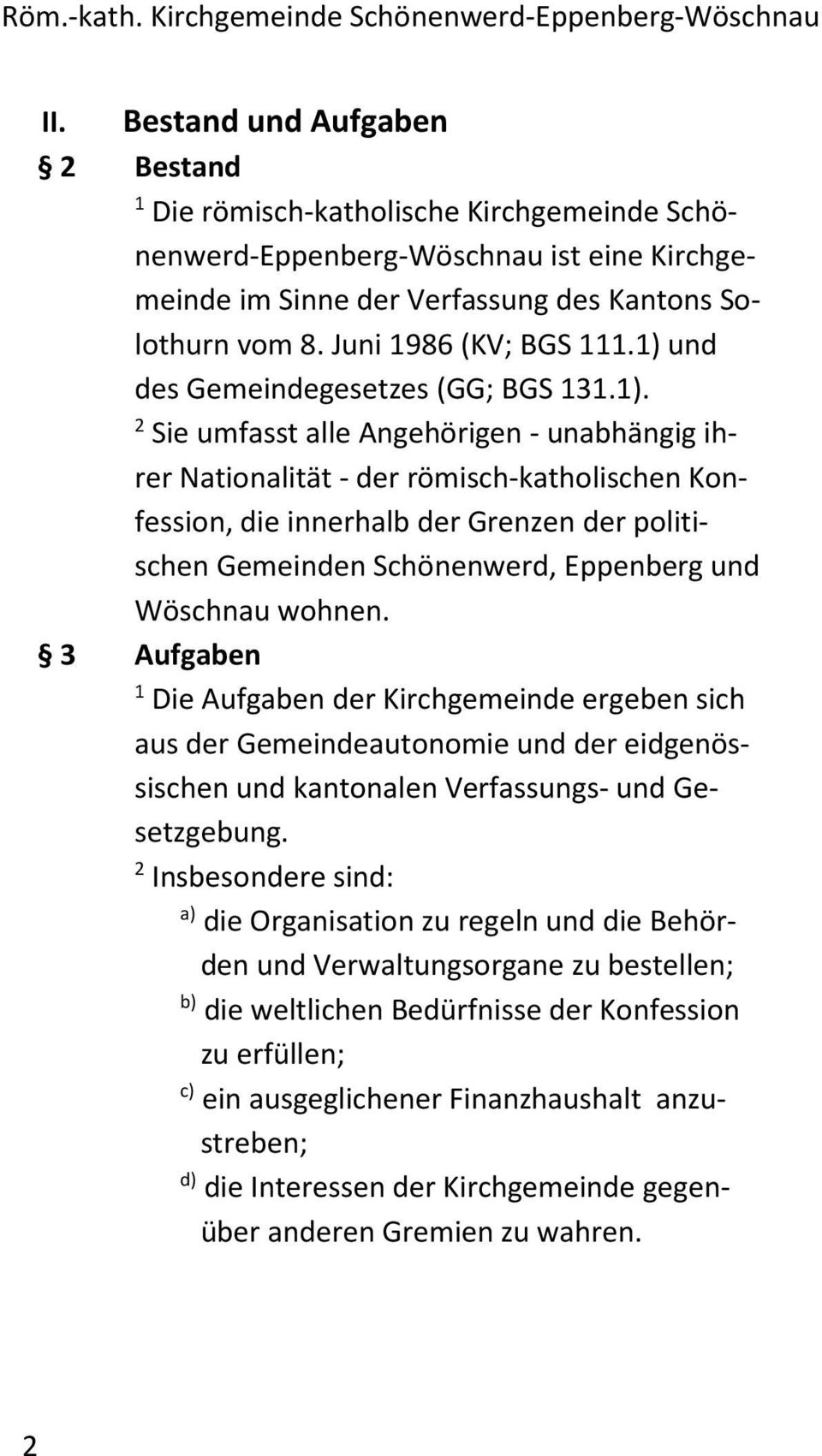 ) und des Gemeindegesetzes (GG; BGS.). Sie umfasst alle Angehörigen - unabhängig ihrer Nationalität - der römisch-katholischen Konfession, die innerhalb der Grenzen der politischen Gemeinden Schönenwerd, Eppenberg und Wöschnau wohnen.