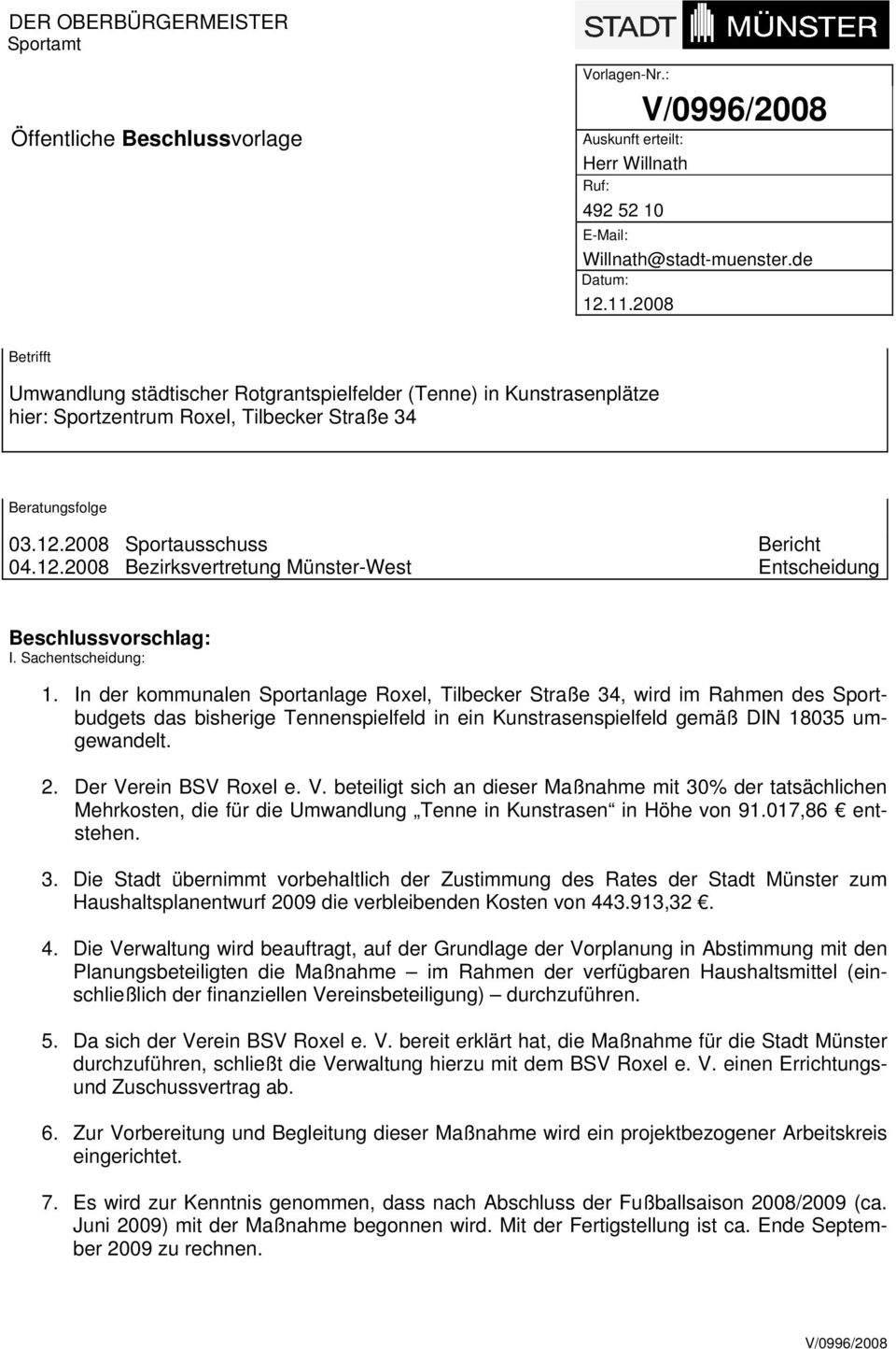 2008 Sportausschuss Bericht 04.12.2008 Bezirksvertretung Münster-West Entscheidung Beschlussvorschlag: I. Sachentscheidung: 1.
