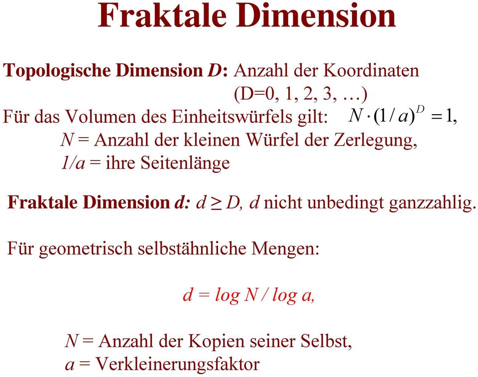 = ihre Seitenlänge Fraktale Dimension d: d D, d nicht unbedingt ganzzahlig.