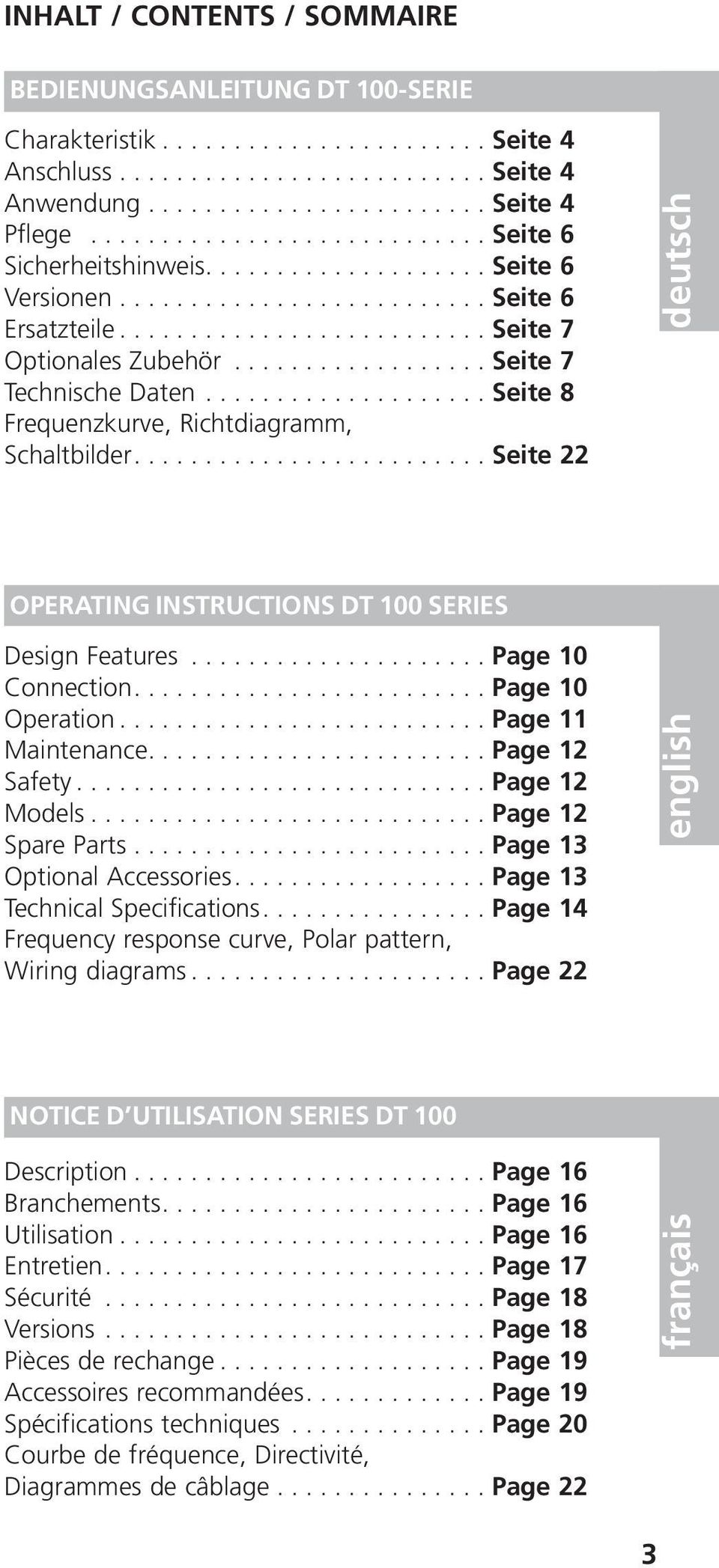 ................. Seite 7 Technische Daten.................... Seite 8 Frequenzkurve, Richtdiagramm, Schaltbilder......................... Seite 22 deutsch OPERATING INSTRUCTIONS DT 100 SERIES Design Features.