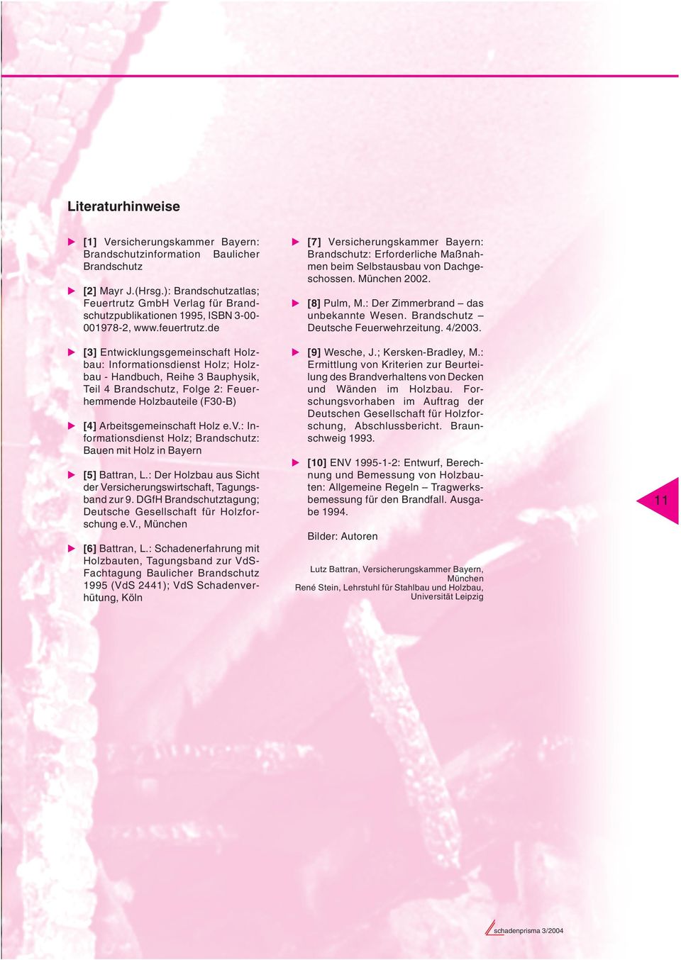 de [3] Entwicklungsgemeinschaft Holzbau: Informationsdienst Holz; Holzbau - Handbuch, Reihe 3 Bauphysik, Teil 4 Brandschutz, Folge 2: Feuerhemmende Holzbauteile (F30-B) [4] Arbeitsgemeinschaft Holz e.