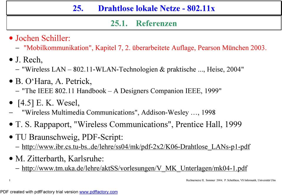 Wesel, "Wireless Multimedia Communications", Addison-Wesley, 1998 T. S. Rappaport, "Wireless Communications", Prentice Hall, 1999 TU Braunschweig, PDF-Script: http://www.ibr.cs.tu-bs.