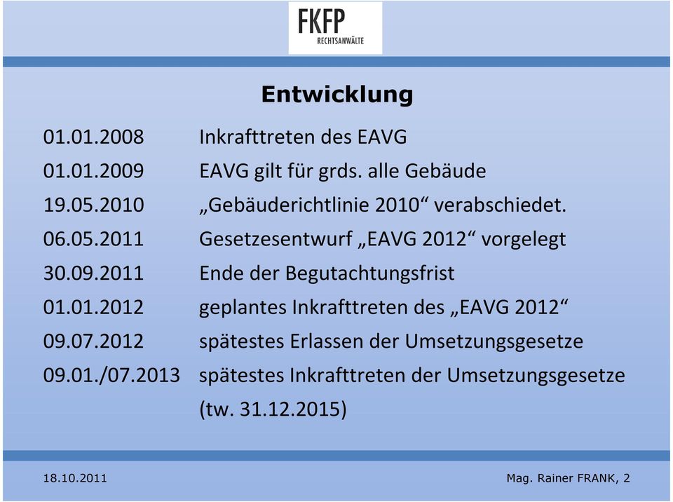 2011 Ende der Begutachtungsfrist 01.01.2012 geplantes Inkrafttreten des EAVG 2012 09.07.
