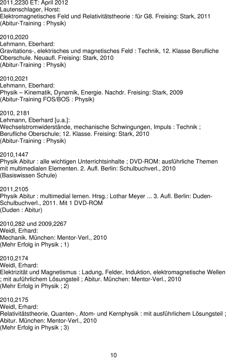 Freising: Stark, 2010 (Abitur-Training : Physik) 2010,2021 Lehmann, Eberhard: Physik Kinematik, Dynamik, Energie. Nachdr.