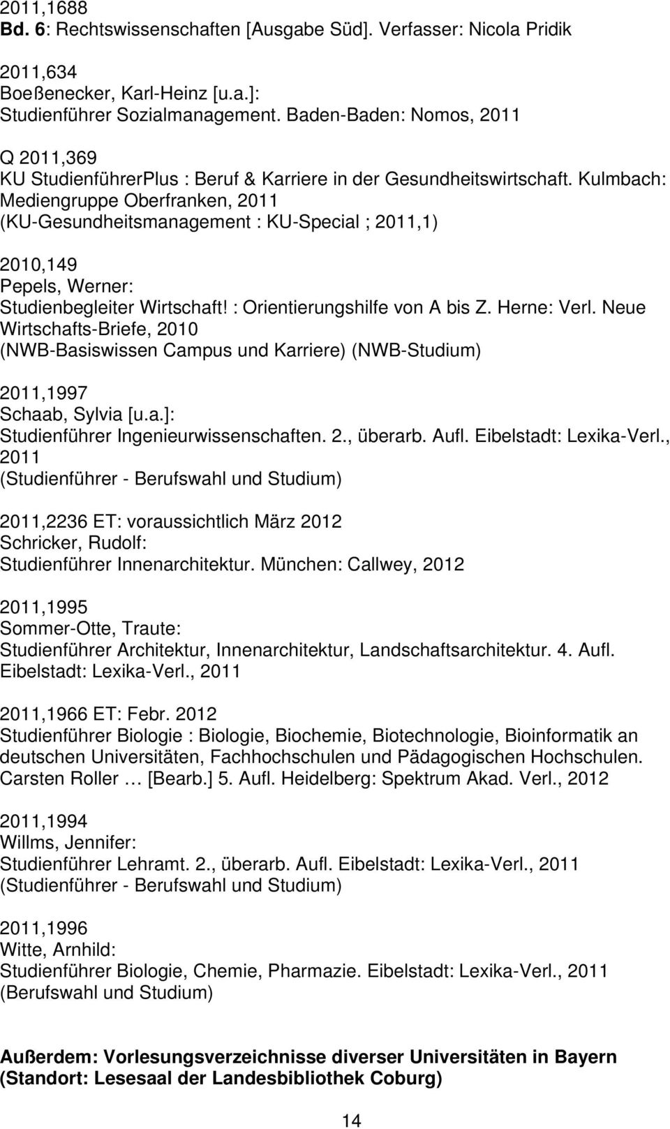 Kulmbach: Mediengruppe Oberfranken, 2011 (KU-Gesundheitsmanagement : KU-Special ; 2011,1) 2010,149 Pepels, Werner: Studienbegleiter Wirtschaft! : Orientierungshilfe von A bis Z. Herne: Verl.
