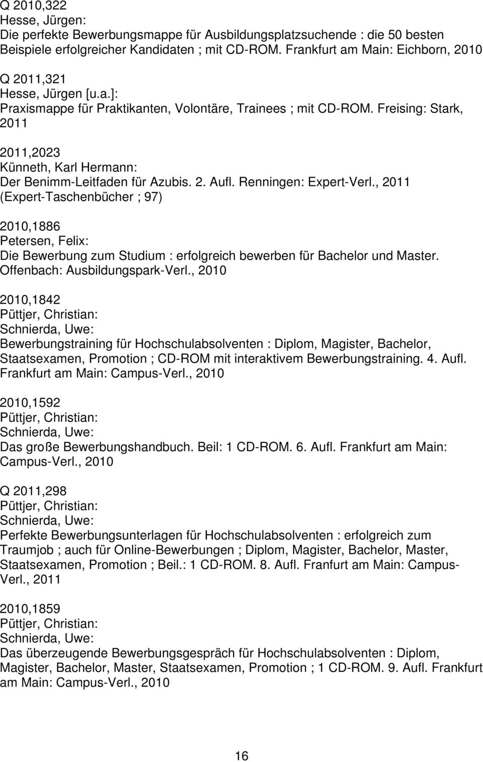 Freising: Stark, 2011 2011,2023 Künneth, Karl Hermann: Der Benimm-Leitfaden für Azubis. 2. Aufl. Renningen: Expert-Verl.