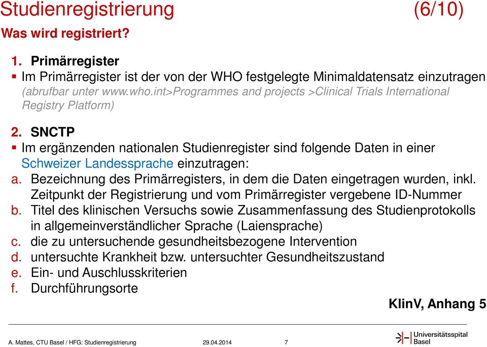 Bezeichnung des Primärregisters, in dem die Daten eingetragen wurden, inkl. Zeitpunkt der Registrierung und vom Primärregister vergebene ID-Nummer b.