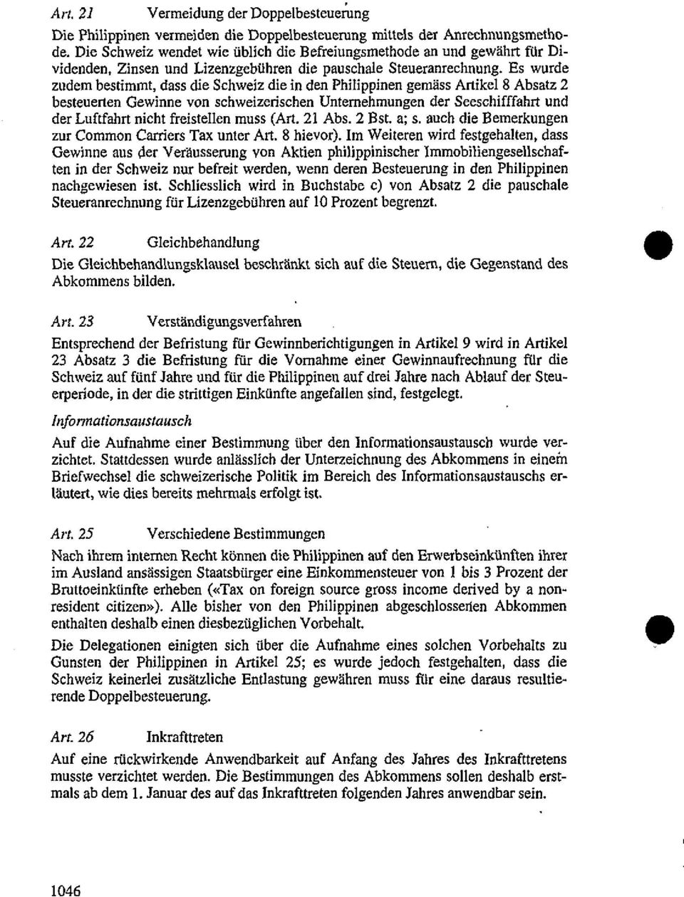 Es wurde zudem bestimmt, dass die Schweiz die in den Philippinen gemäss Artikel 8 Absatz 2 besteuerten Gewinne von schweizerischen Unternehmungen der Seeschifffahrt und der Luftfahrt nicht