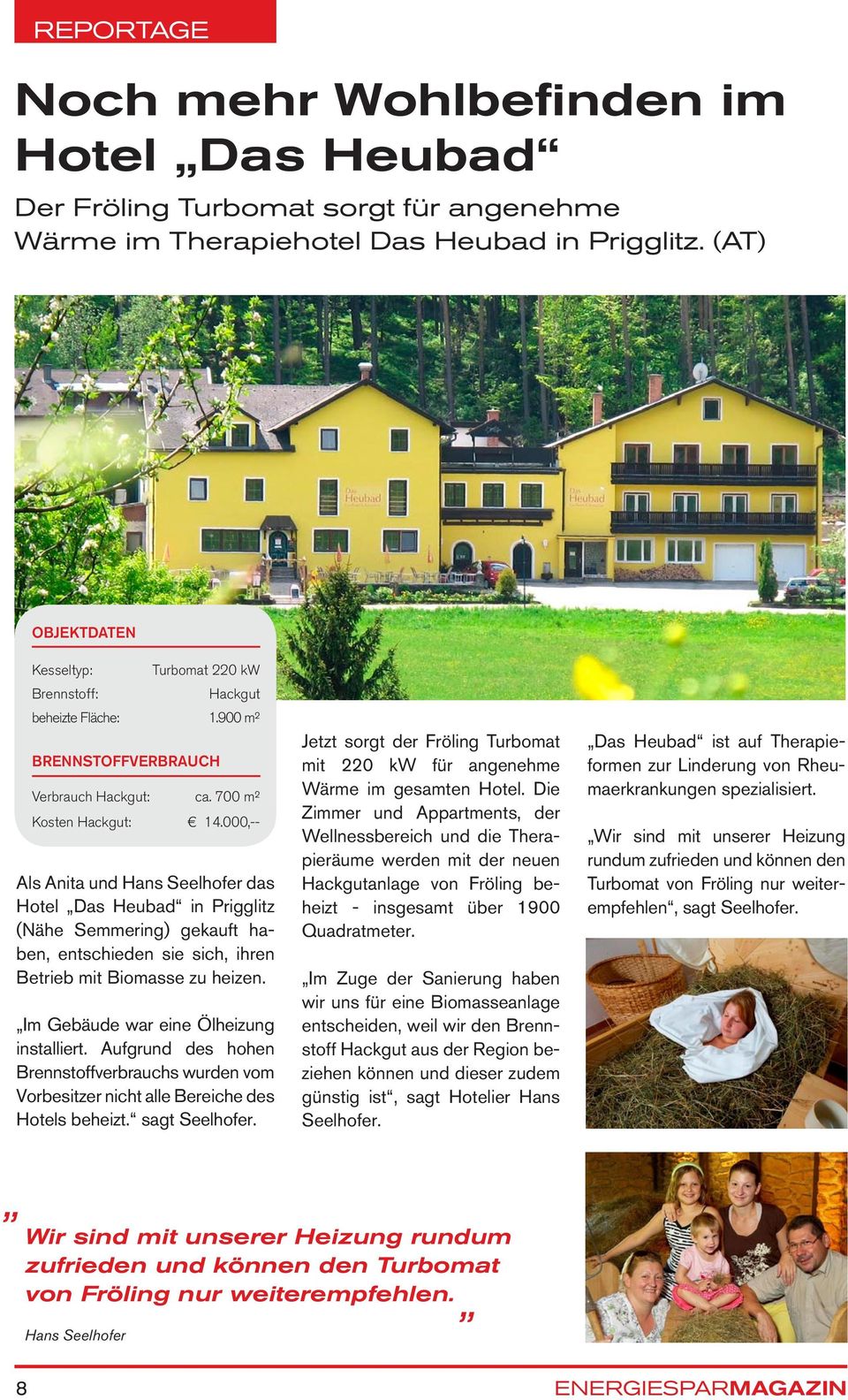 000,-- Als Anita und Hans Seelhofer das Hotel Das Heubad in Prigglitz (Nähe Semmering) gekauft haben, entschieden sie sich, ihren Betrieb mit Biomasse zu heizen.