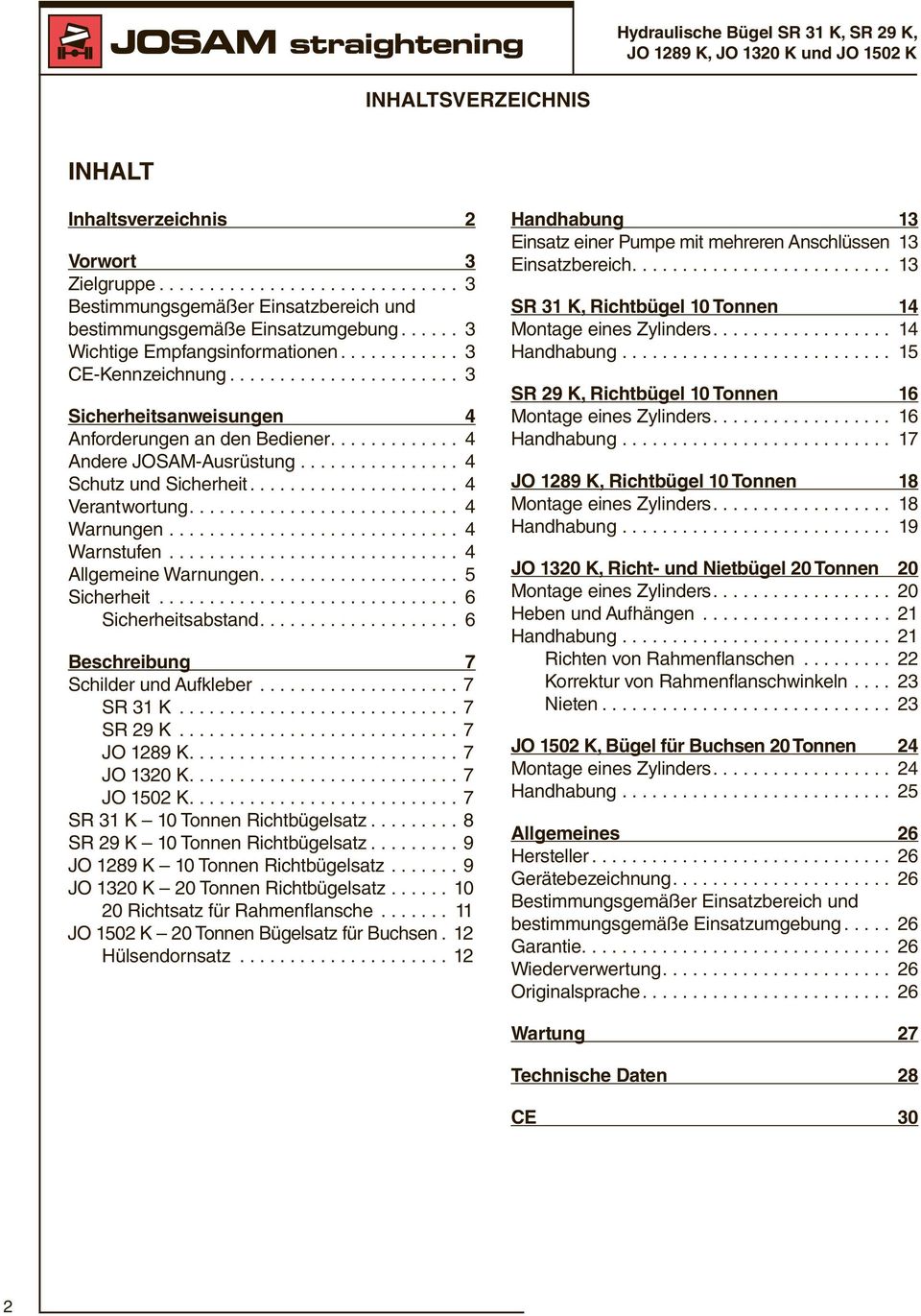 ... 4 Allgemeine Warnungen.... 5 Sicherheit... 6 Sicherheitsabstand.... 6 Beschreibung 7 Schilder und Aufkleber...7 SR 31 K...7 SR 29 K...7 JO 1289 K....7 JO 1320 K....7 JO 1502 K.