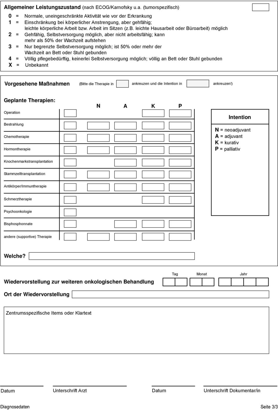 Arbeit im Sitzen (z.b. leichte Hausarbeit oder Büroarbeit) möglich 2 = Gehfähig, Selbstversorgung möglich, aber nicht arbeitsfähig; kann mehr als 50% der Wachzeit aufstehen 3 = Nur begrenzte