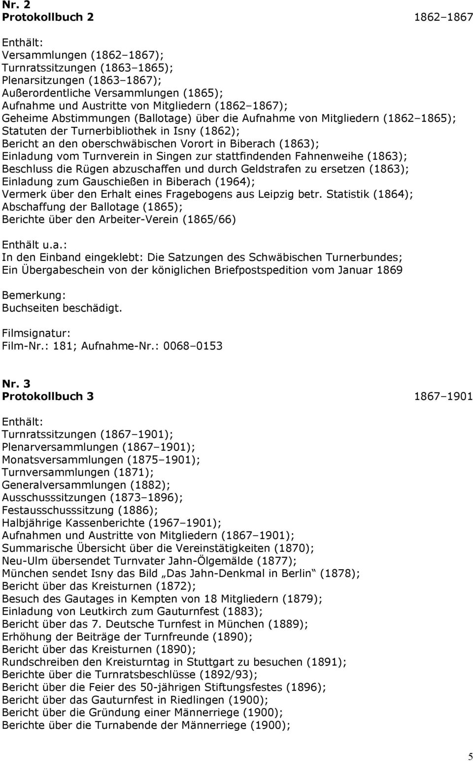 Einladung vom Turnverein in Singen zur stattfindenden Fahnenweihe (1863); Beschluss die Rügen abzuschaffen und durch Geldstrafen zu ersetzen (1863); Einladung zum Gauschießen in Biberach (1964);