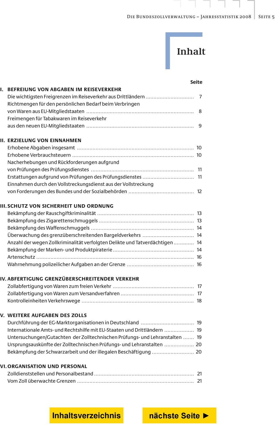 erzielung von einnahmen Erhobene Abgaben insgesamt... 10 Erhobene Verbrauchsteuern... 10 Nacherhebungen und Rückforderungen aufgrund von Prüfungen des Prüfungsdienstes.