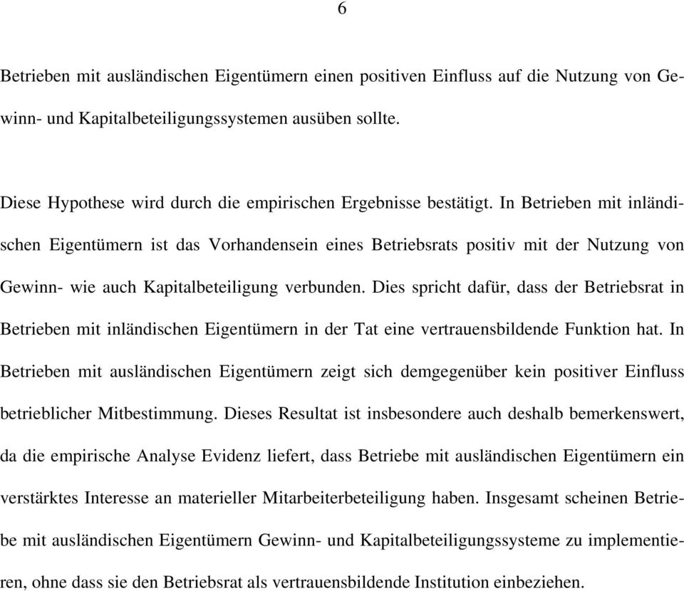 In Betrieben mit inländischen Eigentümern ist das Vorhandensein eines Betriebsrats positiv mit der Nutzung von Gewinn- wie auch Kapitalbeteiligung verbunden.