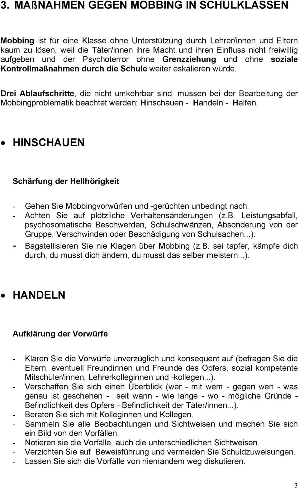 Drei Ablaufschritte, die nicht umkehrbar sind, müssen bei der Bearbeitung der Mobbingproblematik beachtet werden: Hinschauen - Handeln - Helfen.