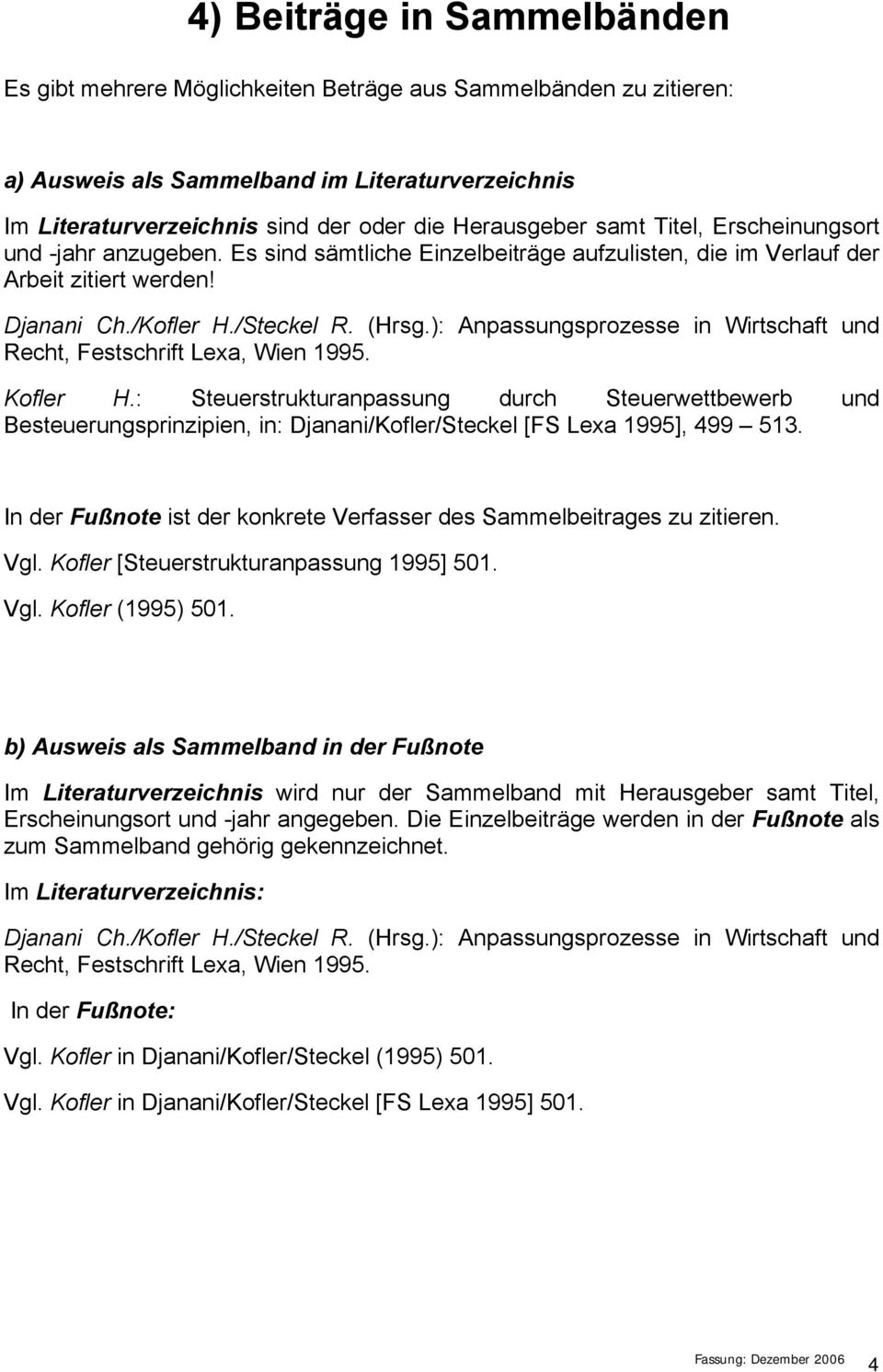 ): Anpassungsprozesse in Wirtschaft und Recht, Festschrift Lexa, Wien 1995. Kofler H.