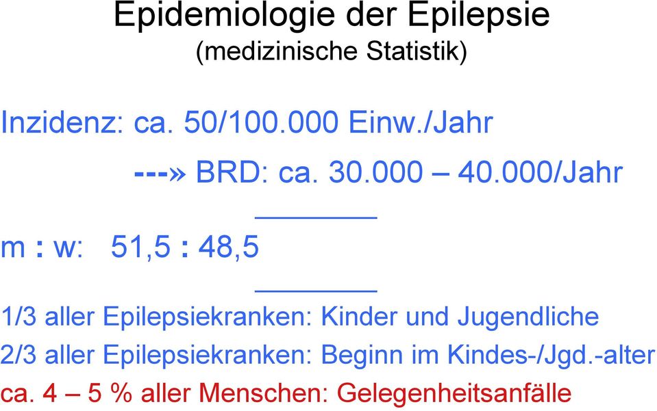 000/Jahr 1/3 aller Epilepsiekranken: Kinder und Jugendliche 2/3 aller