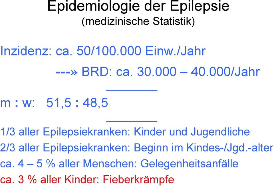000/Jahr 1/3 aller Epilepsiekranken: Kinder und Jugendliche 2/3 aller