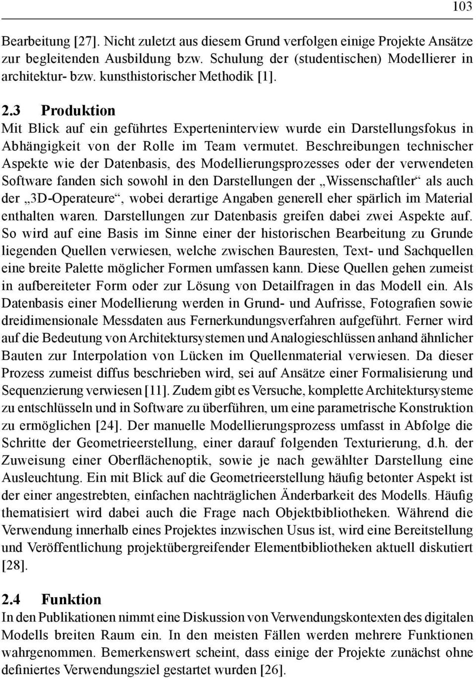 Beschreibungen technischer Aspekte wie der Datenbasis, des Modellierungsprozesses oder der verwendeten Software fanden sich sowohl in den Darstellungen der Wissenschaftler als auch der 3D-Operateure,