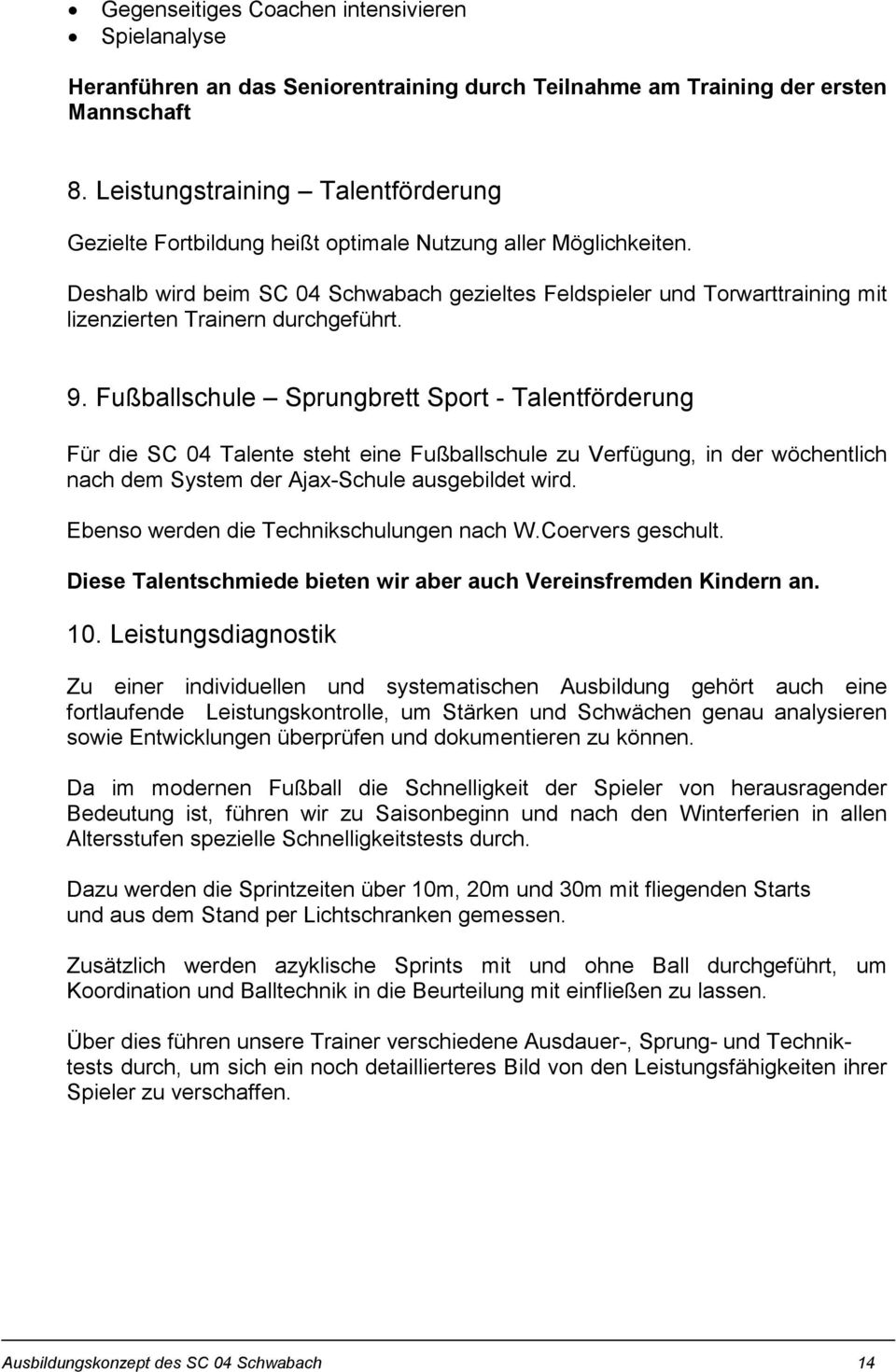 Deshalb wird beim SC 04 Schwabach gezieltes Feldspieler und Torwarttraining mit lizenzierten Trainern durchgeführt. 9.
