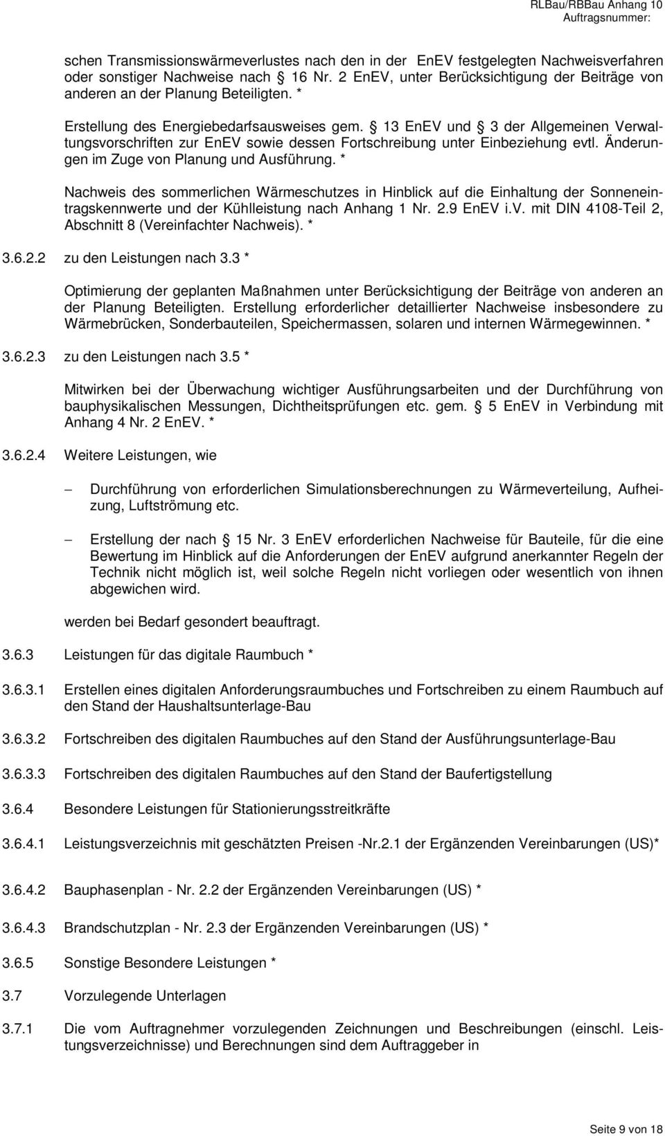 13 EnEV und 3 der Allgemeinen Verwaltungsvorschriften zur EnEV sowie dessen Fortschreibung unter Einbeziehung evtl. Änderungen im Zuge von Planung und Ausführung.