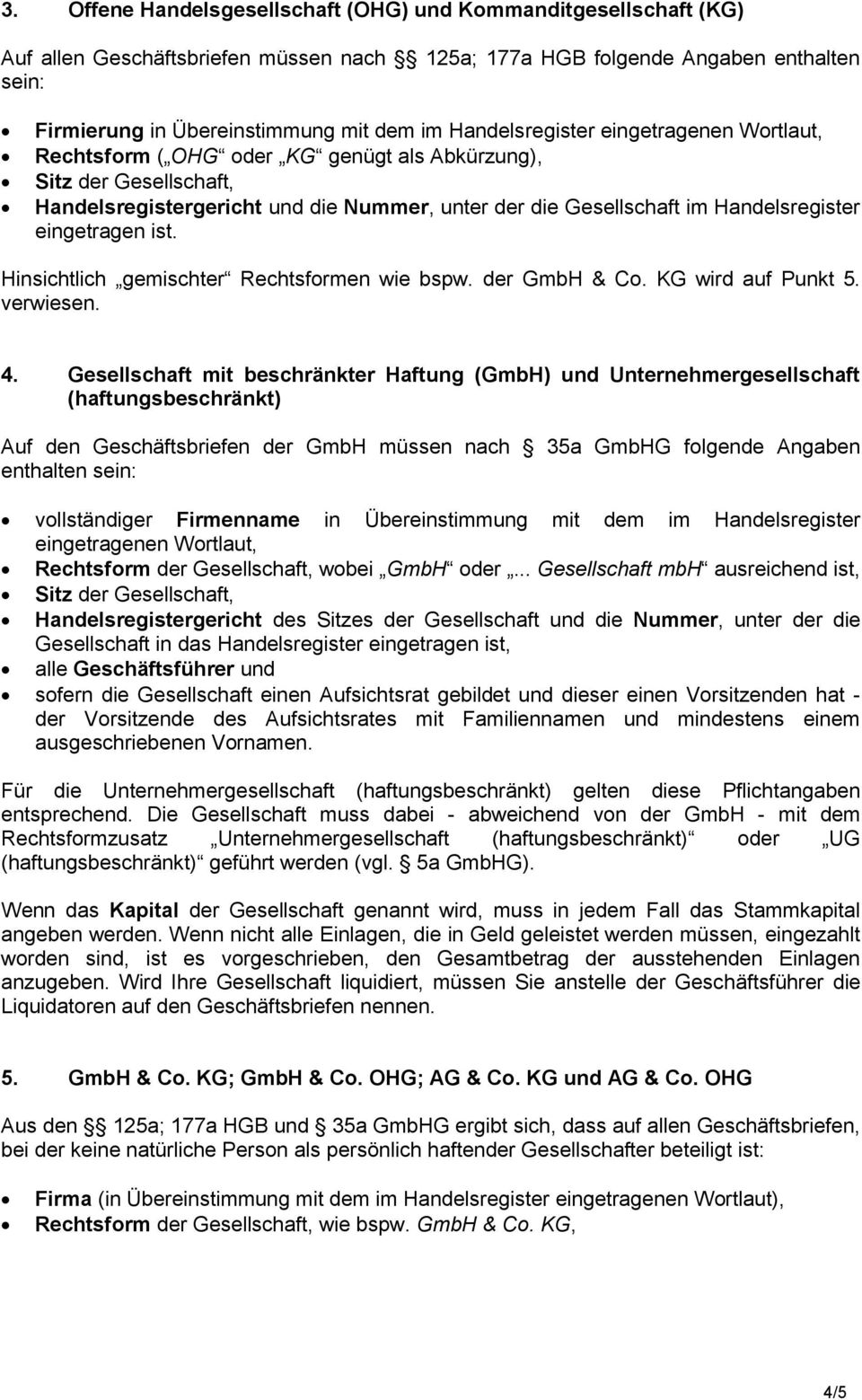 eingetragen ist. Hinsichtlich gemischter Rechtsformen wie bspw. der GmbH & Co. KG wird auf Punkt 5. verwiesen. 4.
