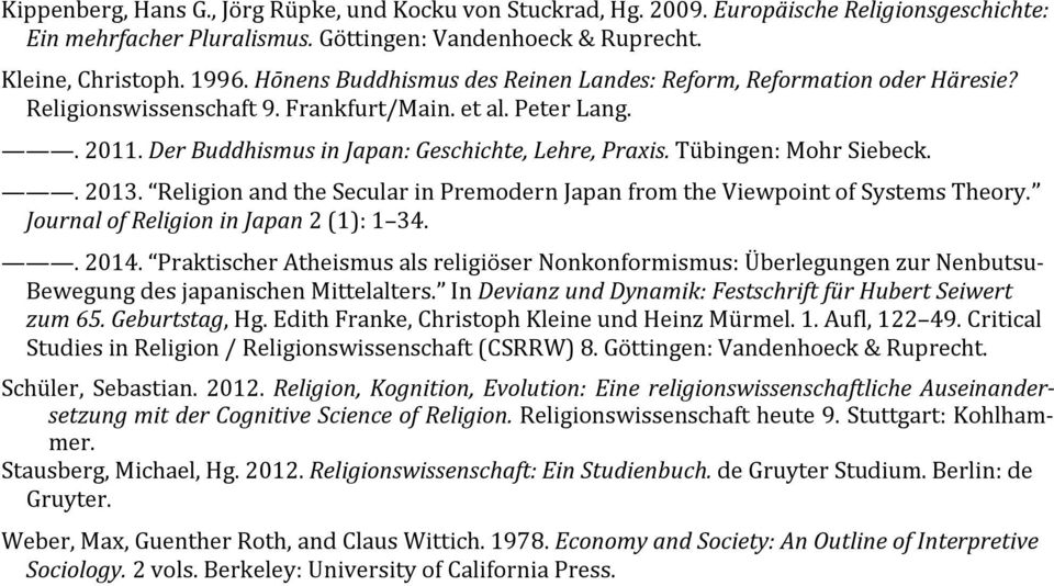 Tübingen: Mohr Siebeck.. 2013. Religion and the Secular in Premodern Japan from the Viewpoint of Systems Theory. Journal of Religion in Japan 2 (1): 1 34.. 2014.