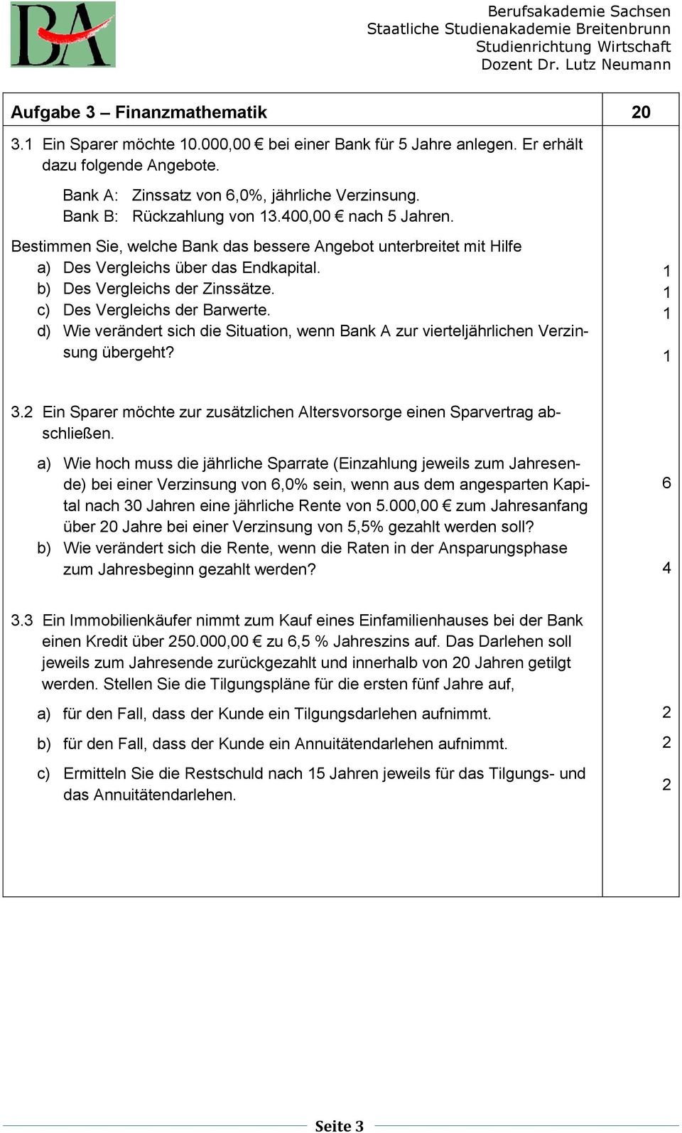 d) Wie verändert sich die Situation, wenn Bank A zur vierteljährlichen Verzinsung übergeht?. Ein Sparer möchte zur zusätzlichen Altersvorsorge einen Sparvertrag abschließen.