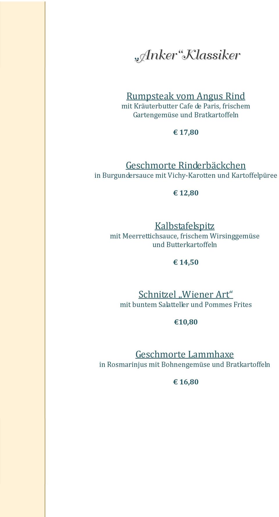 Kalbstafelspitz mit Meerrettichsauce, frischem Wirsinggemüse und Butterkartoffeln 14,50 Schnitzel Wiener Art