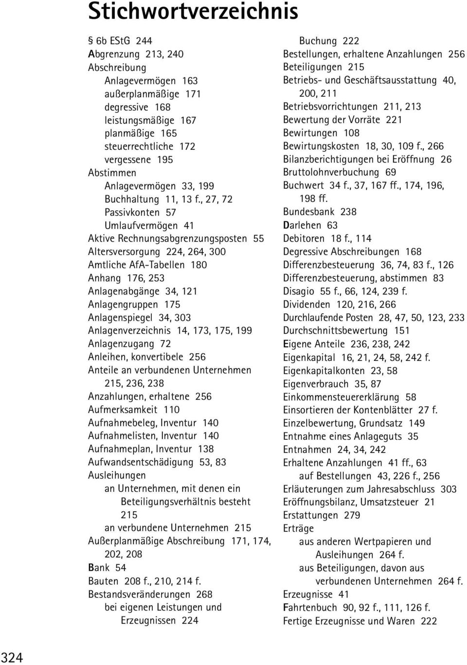 , 27, 72 Passivkonten 57 Umlaufvermögen 41 Aktive Rechnungsabgrenzungsposten 55 Altersversorgung 224, 264, 300 Amtliche AfA-Tabellen 180 Anhang 176, 253 Anlagenabgänge 34, 121 Anlagengruppen 175