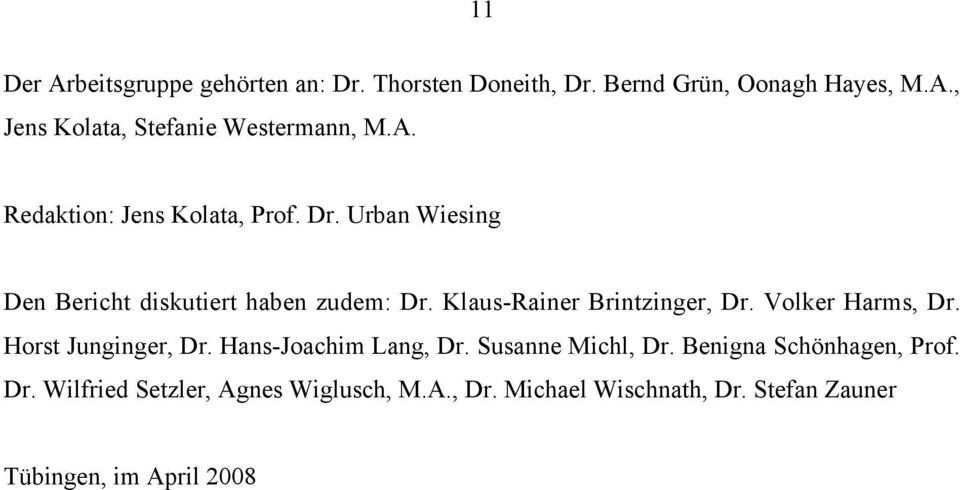 Klaus-Rainer Brintzinger, Dr. Volker Harms, Dr. Horst Junginger, Dr. Hans-Joachim Lang, Dr. Susanne Michl, Dr.