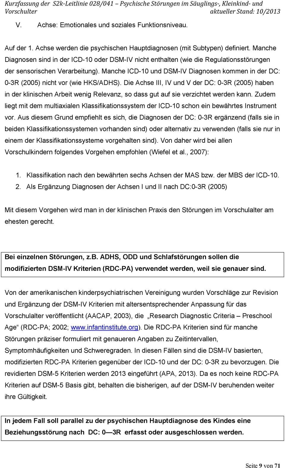 Manche ICD-10 und DSM-IV Diagnosen kommen in der DC: 0-3R (2005) nicht vor (wie HKS/ADHS).