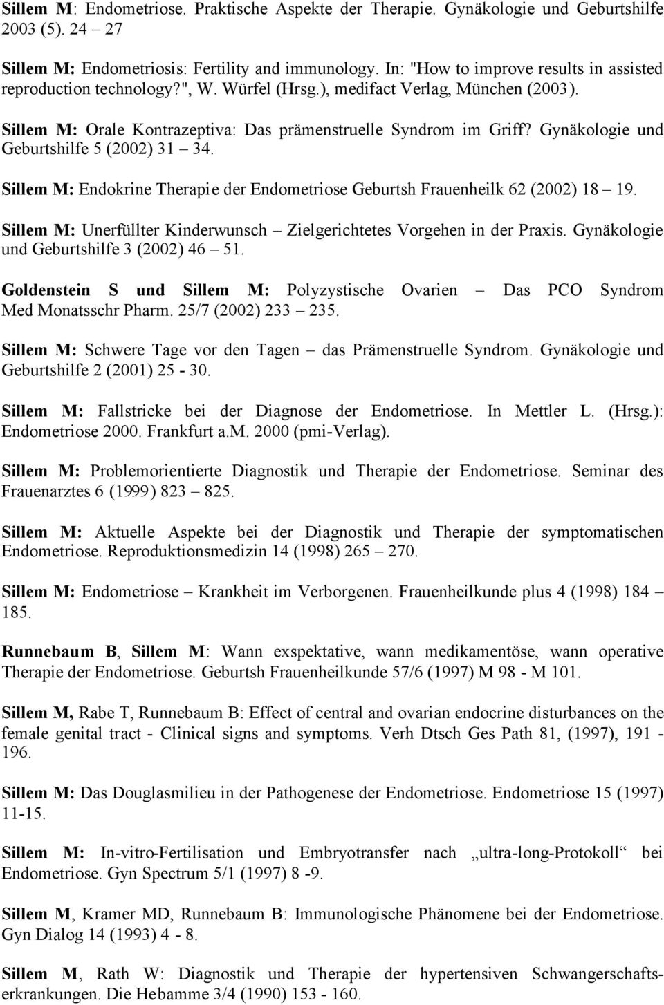 Gynäkologie und Geburtshilfe 5 (2002) 31 34. Sillem M: Endokrine Therapie der Endometriose Geburtsh Frauenheilk 62 (2002) 18 19.