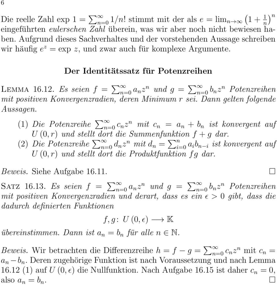 Es seien f = a nz n und g = b nz n Potenzreihen mit positiven Konvergenzradien, deren Minimum r sei. Dann gelten folgende Aussagen.