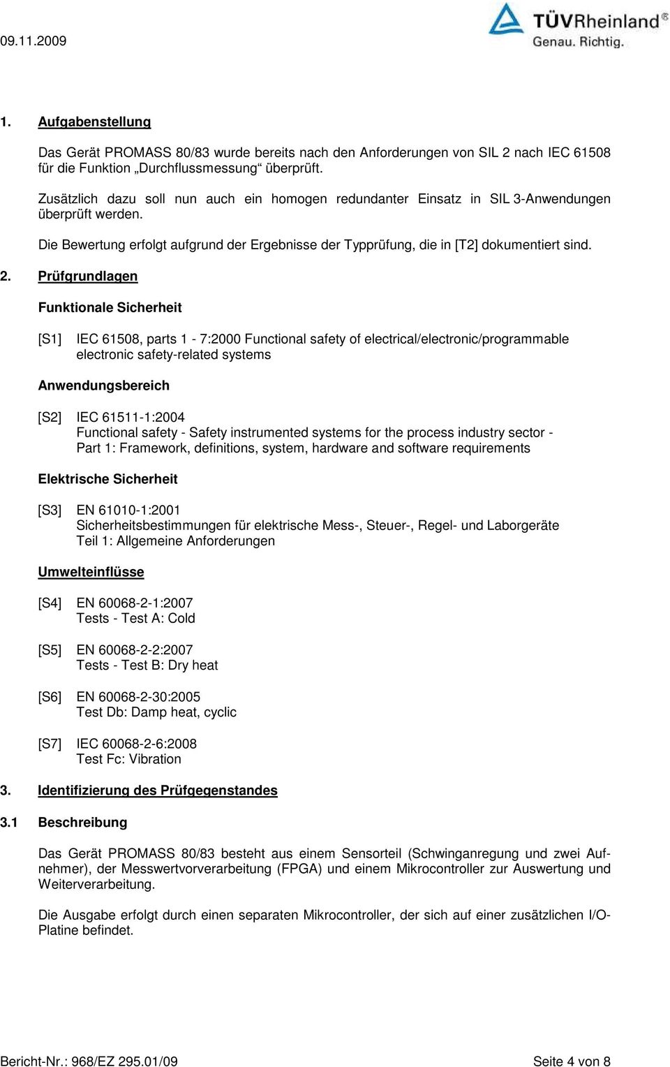 Prüfgrundlagen Funktionale Sicherheit [S1] IEC 61508, parts 1-7:2000 Functional safety of electrical/electronic/programmable electronic safety-related systems Anwendungsbereich [S2] IEC 61511-1:2004