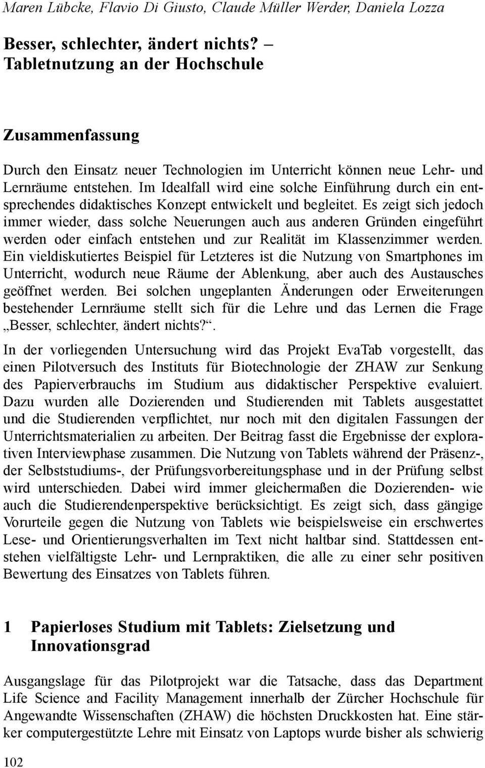 Im Idealfall wird eine solche Einführung durch ein entsprechendes didaktisches Konzept entwickelt und begleitet.