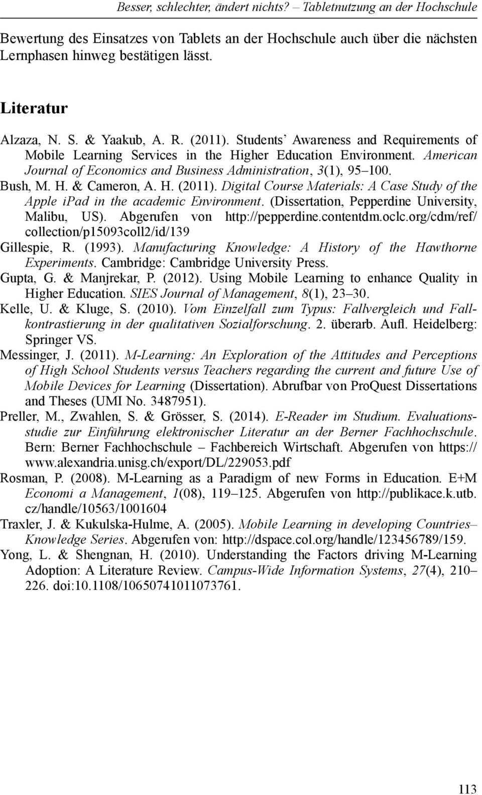 Bush, M. H. & Cameron, A. H. (2011). Digital Course Materials: A Case Study of the Apple ipad in the academic Environment. (Dissertation, Pepperdine University, Malibu, US).