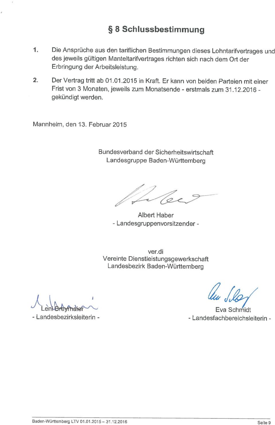 2. Der Vertrag tritt ab 01.01.2015 in Kraft. Er kann von beiden Parteien mit einer Frist von 3 Monaten, jeweils zum Monatsende gekündigt werden. zum 31.12.2016 Mannheim, den 13.