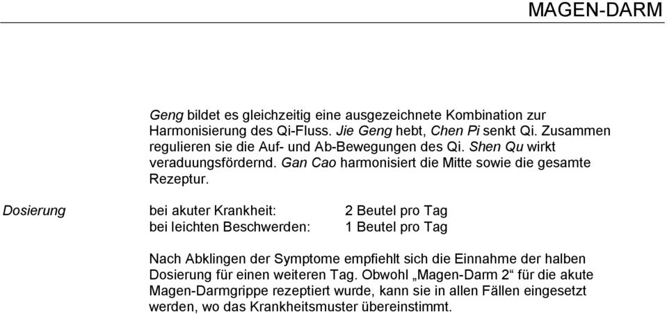 Dosierung bei akuter Krankheit: 2 Beutel pro Tag bei leichten Beschwerden: 1 Beutel pro Tag Nach Abklingen der Symptome empfiehlt sich die Einnahme der