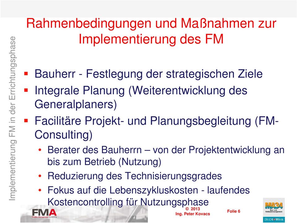 Consulting) Berater des Bauherrn von der Projektentwicklung an bis zum Betrieb (Nutzung) Reduzierung des