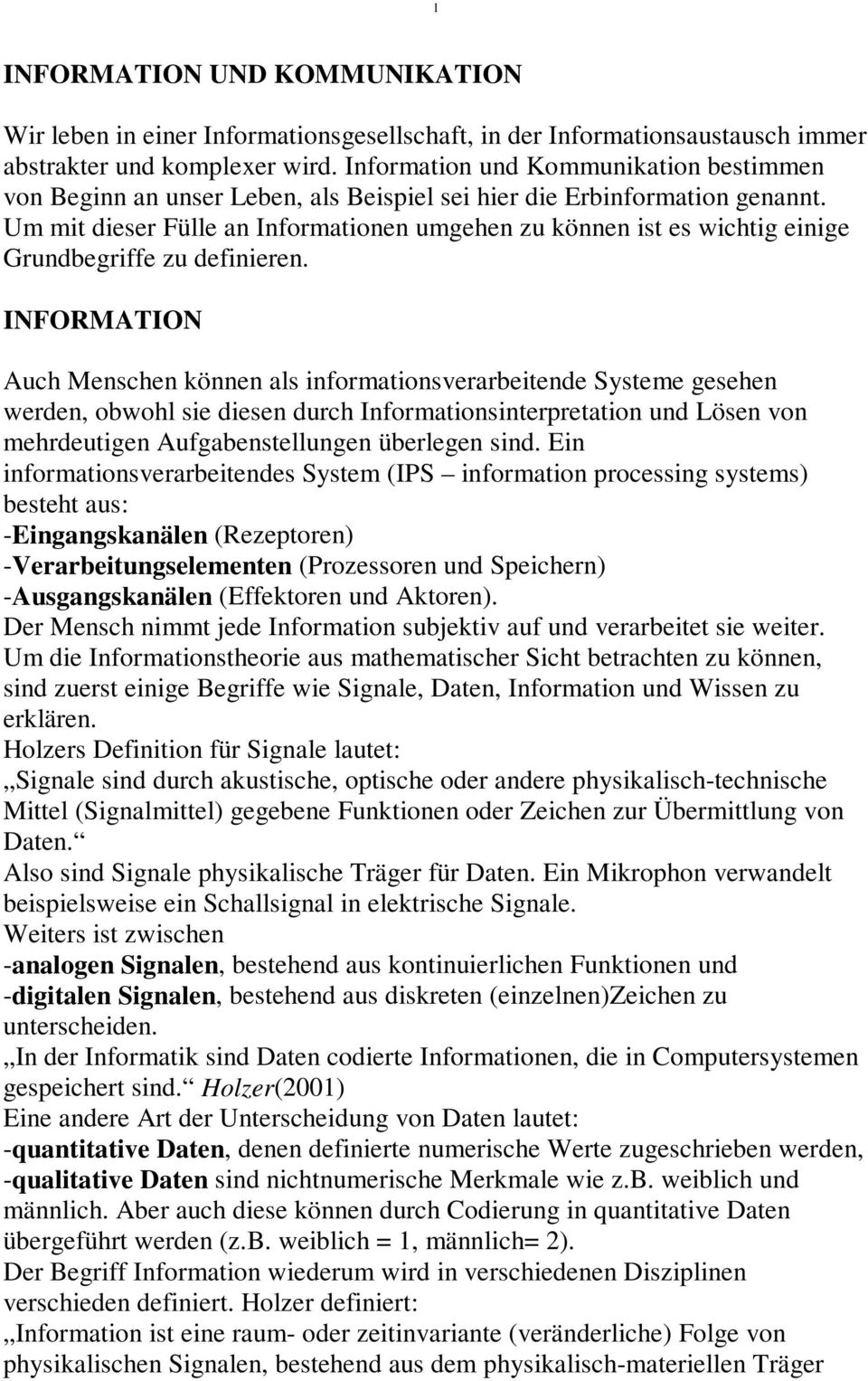 Um mit dieser Fülle an Informationen umgehen zu können ist es wichtig einige Grundbegriffe zu definieren.