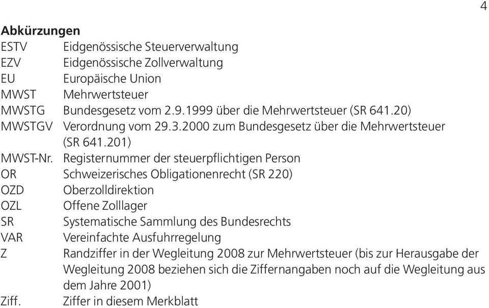 Registernummer der steuerpflichtigen Person OR Schweizerisches Obligationenrecht (SR 220) OZD Oberzolldirektion OZL Offene Zolllager SR Systematische Sammlung des Bundesrechts