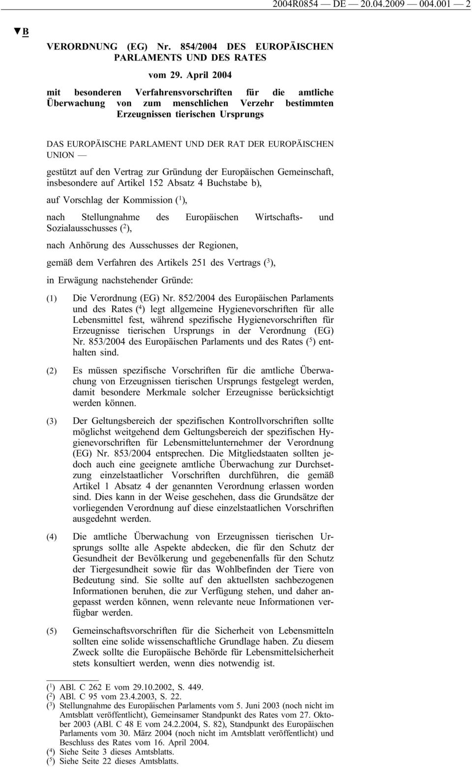 EUROPÄISCHEN UNION gestützt auf den Vertrag zur Gründung der Europäischen Gemeinschaft, insbesondere auf Artikel 152 Absatz 4 Buchstabe b), auf Vorschlag der Kommission ( 1 ), nach Stellungnahme des