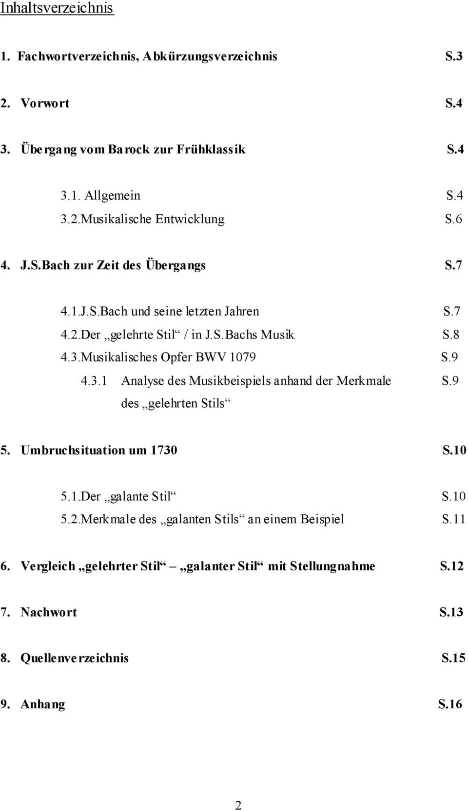 9 4.3.1 Analyse des Musikbeispiels anhand der Merkmale S.9 des gelehrten Stils 5. Umbruchsituation um 1730 S.10 5.1.Der galante Stil S.10 5.2.