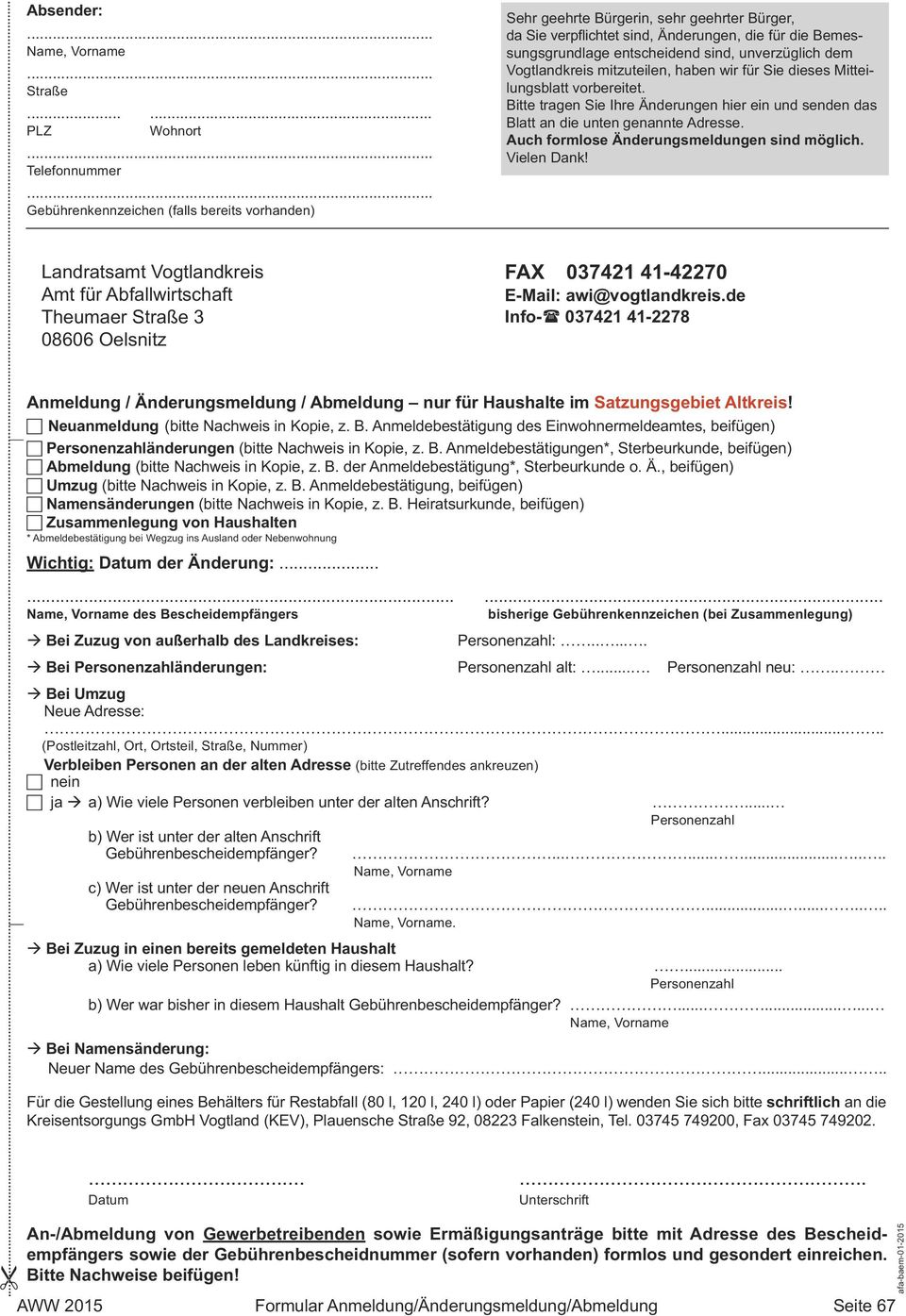 Auch formlose Änderungsmeldungen sind möglich. Vielen Dank! Landratsamt Vogtlandkreis Amt für Abfallwirtschaft Theumaer 3 08606 Oelsnitz FAX 037421 41-42270 E-Mail: awi@vogtlandkreis.