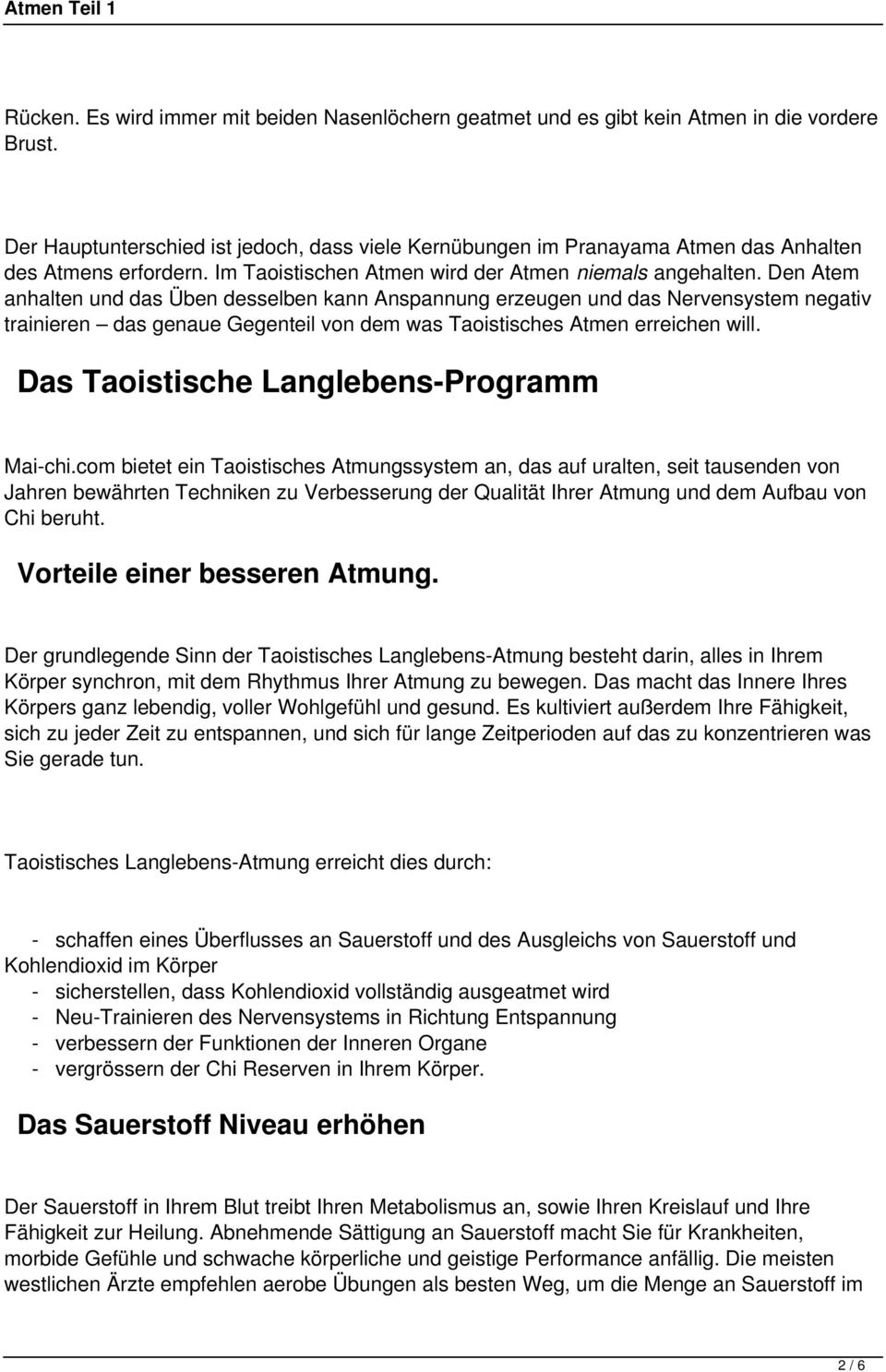 Den Atem anhalten und das Üben desselben kann Anspannung erzeugen und das Nervensystem negativ trainieren das genaue Gegenteil von dem was Taoistisches Atmen erreichen will.