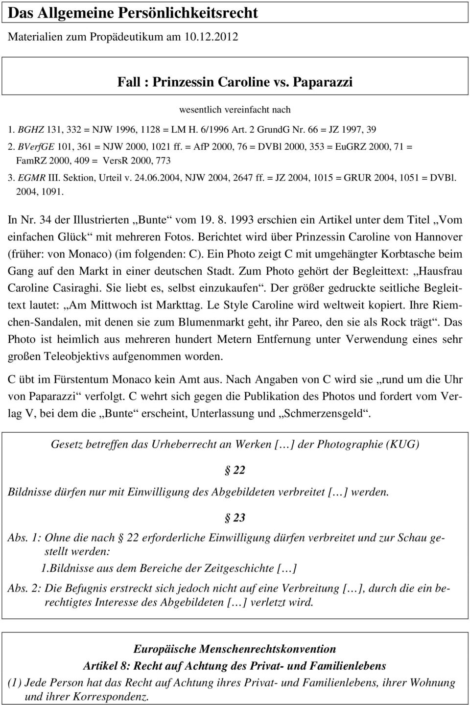 24.06.2004, NJW 2004, 2647 ff. = JZ 2004, 1015 = GRUR 2004, 1051 = DVBl. 2004, 1091. In Nr. 34 der Illustrierten Bunte vom 19. 8.