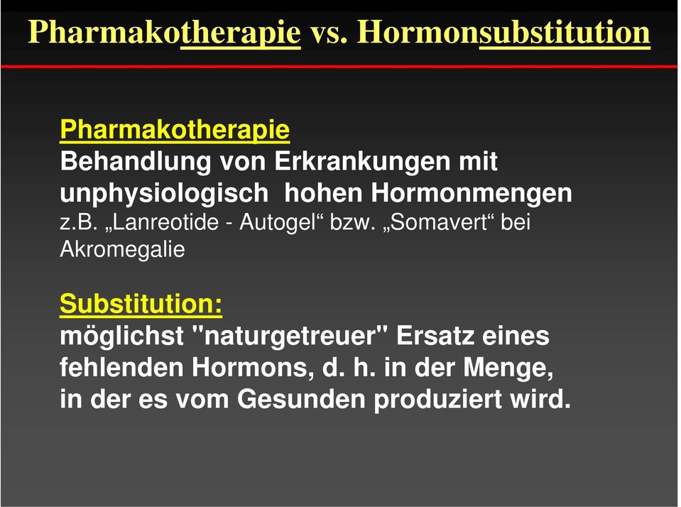 unphysiologisch hohen Hormonmengen z.b. Lanreotide - Autogel bzw.